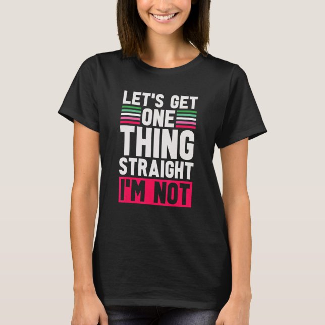 Lgbt Pride Lets Get One Thing Straight Im Not Abro T-Shirt (Front)