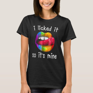 Lgbt Pride Lgbtq I Licked It So It's Mine Sexy Rai T-Shirt