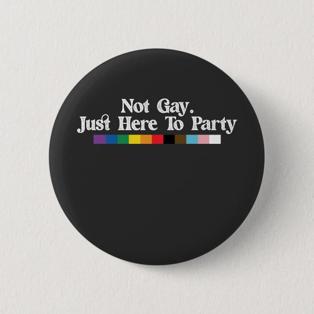 LGBT Pride Not Gay Just Here To Party Support 6 Cm Round Badge (Front)