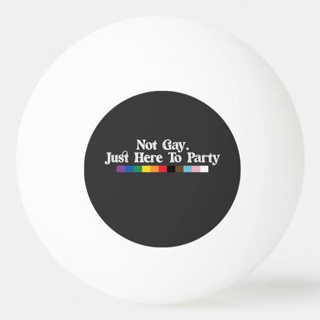 LGBT Pride Not Gay Just Here To Party Support Ping Pong Ball (Front)