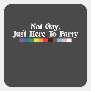 LGBT Pride Not Gay Just Here To Party Support Square Sticker