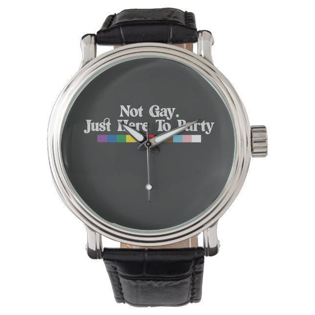 LGBT Pride Not Gay Just Here To Party Support Watch (Front)