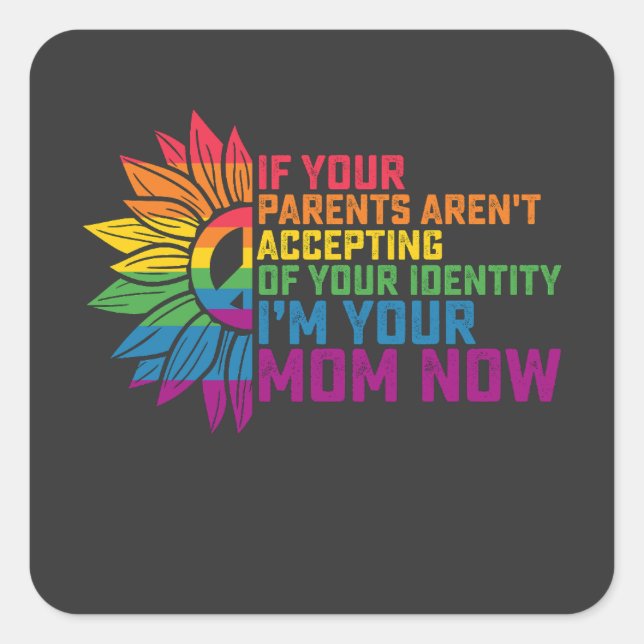 LGBT Pride Parents Accepting Im Your Mum Now Gay Square Sticker (Front)