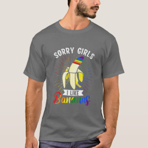 LGBT Pride Rainbows Sorry Girls I Like Bananas T-Shirt