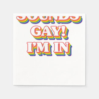LGBT Pride Shirt - Sounds Gay I'm In Napkin