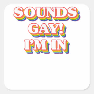 LGBT Pride Shirt - Sounds Gay I'm In Square Sticker