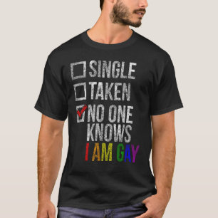 LGBT Pride Single Taken No One Knows I m Gay Rainb T-Shirt