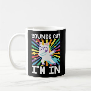 LGBT pride Sounds gay I'm in rainbow unicorn Coffee Mug