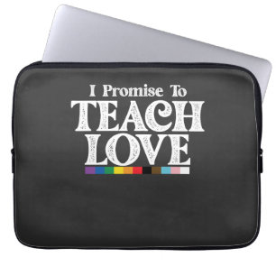 LGBT Pride Teacher I Promise To Teach Love Gay Laptop Sleeve