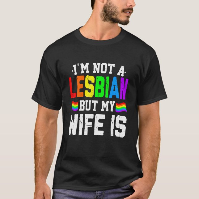   LGBT Rainbow Cute I'm Not A Lesbian But My Wife  T-Shirt (Front)