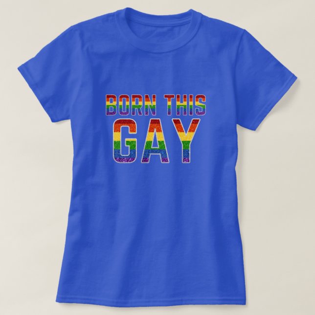 LGBT Rainbow Glitter Born This Gay T-Shirt (Design Front)