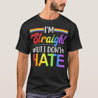 LGBT Rights  Im Straight But I Dont Hate  T-Shirt
