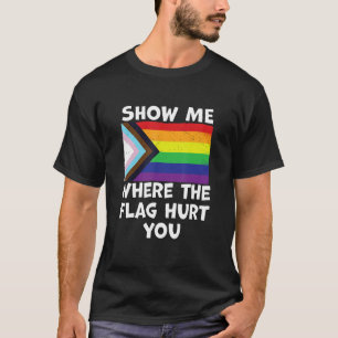 LGBT Show Me Where The Flag Hurt You LGBTQIA+ Blac T-Shirt