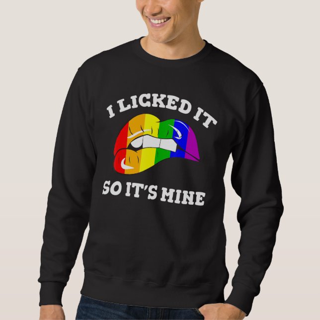 Lgbt Support Rainbow Pride I Licked It So Its Mine Sweatshirt (Front)