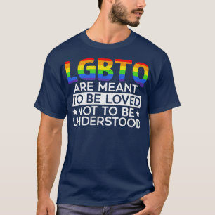 LGBTQ Are Meant To Be Loved Not To Be Understood P T-Shirt