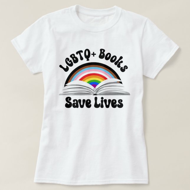 LGBTQ+ Books Save Lives T-Shirt (Design Front)