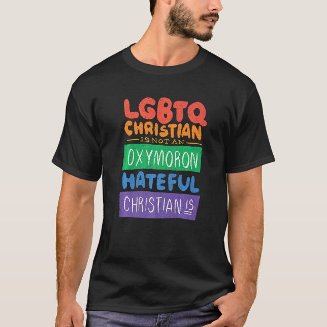 Lgbtq Christian Is Not An Oxymoron Hateful Christi T-Shirt (Front)