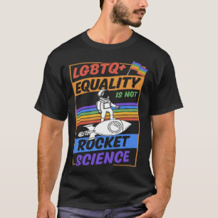 LGBTQ Equality Is Not Rocket Science Cute Gay Prid T-Shirt
