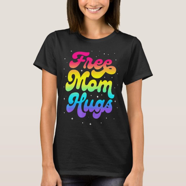 Lgbtq Free Mum Hugs Gay Pride Lgbt Ally Rainbow Mo T-Shirt (Front)