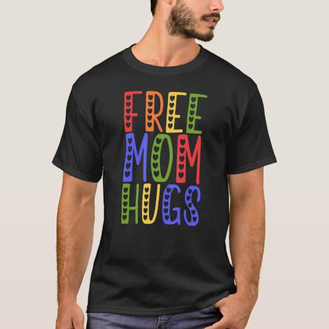 LGBTQ Frees Mom Hugs Gay Pride LGBTQ Rainbow Mothe T-Shirt (Front)