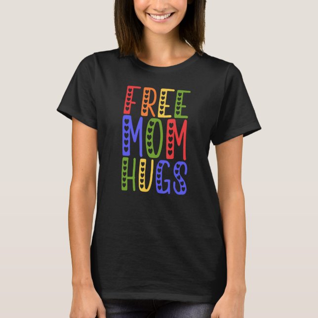 LGBTQ Frees Mom Hugs Gay Pride LGBTQ Rainbow Mothe T-Shirt (Front)