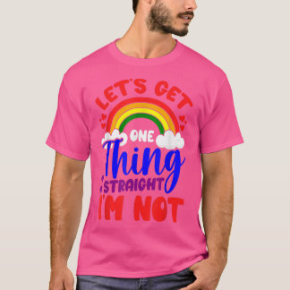 LGBTQ Gay Pride Let'S Get One Thing Straight I'M N T-Shirt