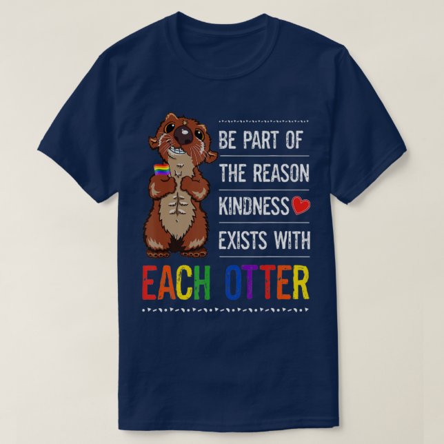LGBTQ Gay Pride Month Otter Kindness Exists With E T-Shirt (Design Front)