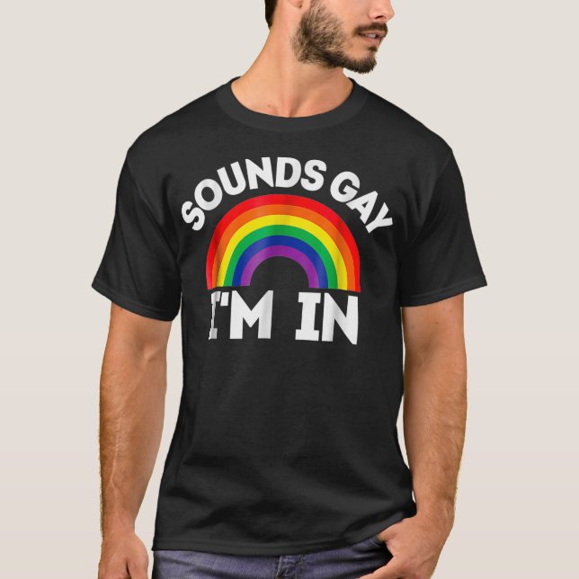 LGBTQ Gift   Sounds Gay Im In  T-Shirt (Front)