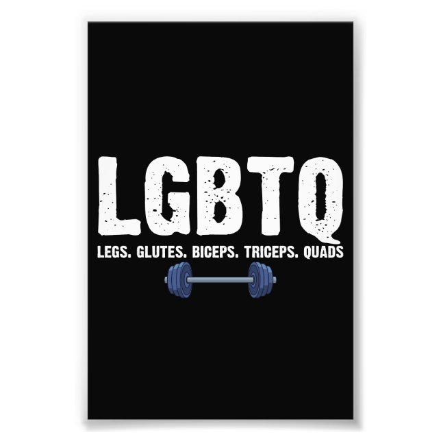 LGBTQ Legs Glutes Biceps Triceps Quads Gym Lover Photo Print (Front)