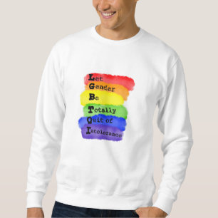 LGBTQ -Let Gender Be Quit Of Intolerance Sweatshirt