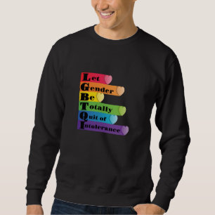 LGBTQ -Let Gender Be Quit Of Intolerance Sweatshirt