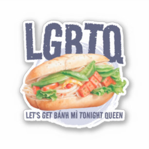 LGBTQ LET'S GET BÁNH MÌ TONIGHT QUEEN 