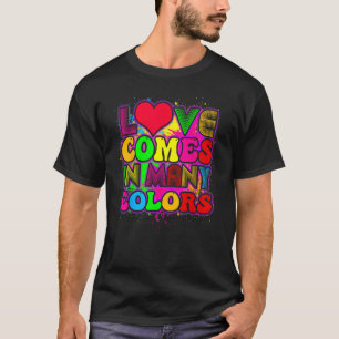 LGBTQ, Love Comes In Many Colours, Rainbow Pride & T-Shirt