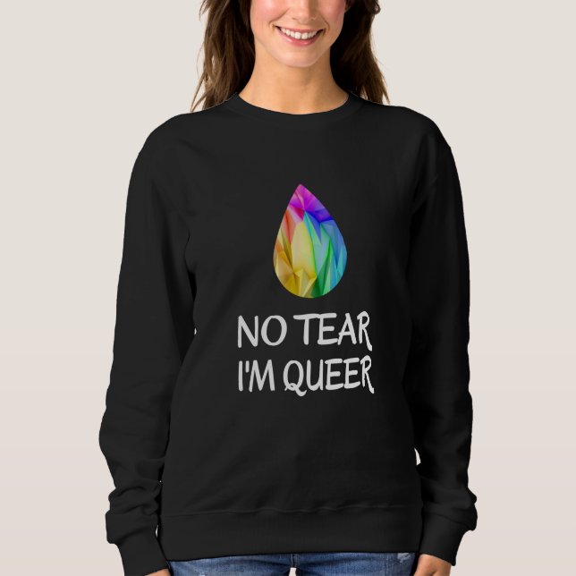 LGBTQ - No Tear I'm Queer - CSD Pride Sweatshirt (Front)