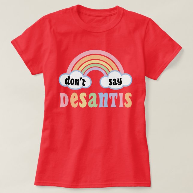 LGBTQ+ Pride Ally Don't Say DeSantis Say Gay T-Shirt (Design Front)