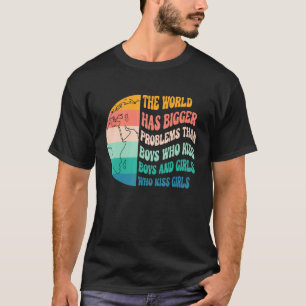 Lgbtq Pride Month The World Has Bigger Problems Ga T-Shirt
