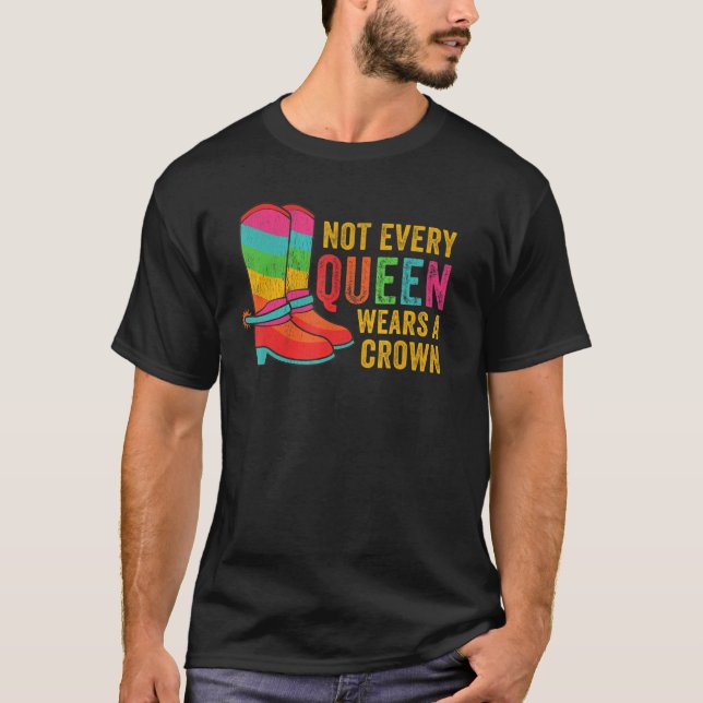 Lgbtq Rainbow Cowboy Boots Gay Not Every Queen Mem T-Shirt (Front)