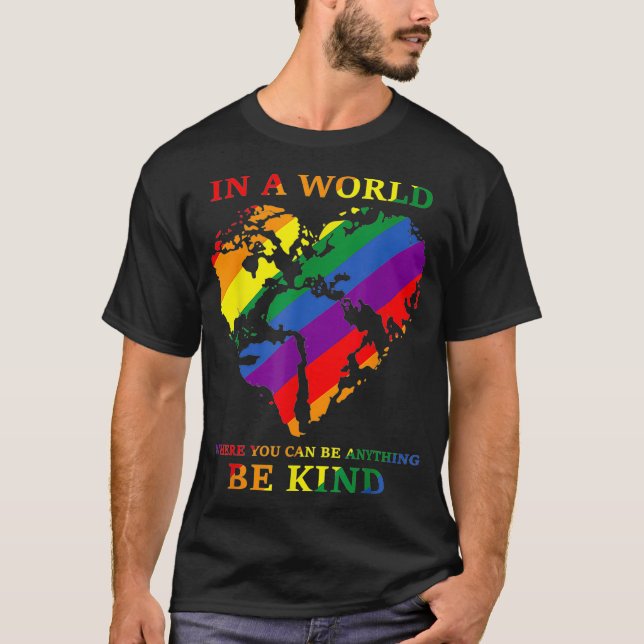 LGBTQ Rainbow World You Can Be Anything Be Kind Ga T-Shirt (Front)