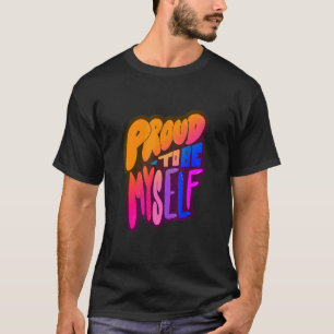 Lgbtq+ Support  Proud To Be Myself 1 T-Shirt