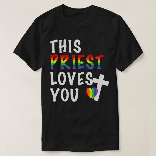 LGBTQ This Priest Loves You Ally Religious Leader  T-Shirt (Design Front)