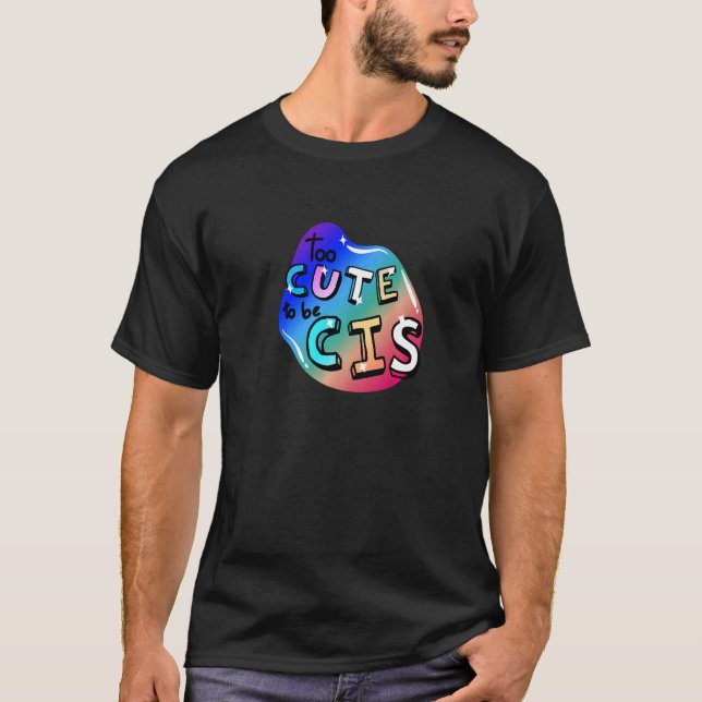 Lgbtq+ Too Cute To Be Cis  2 T-Shirt (Front)