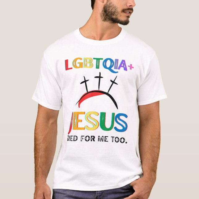 LGBTQIA  Jesus Died For Me Too Easter Cross Christ T-Shirt (Front)