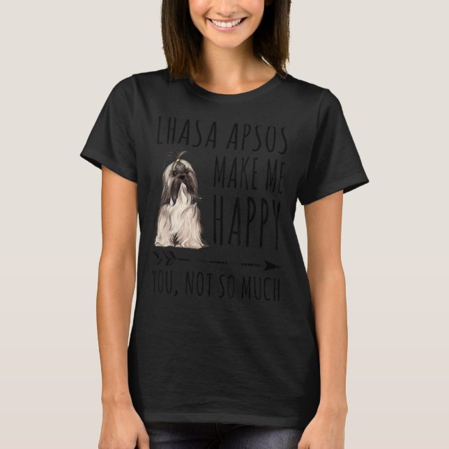 Lhasa Apsos Make Me Happy You Not So Much Dog T-Shirt (Front)