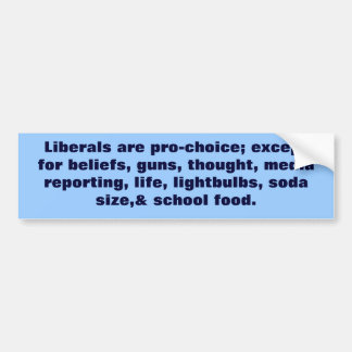 Li are pro-choice; except for beliefs, guns, thoug bumper sticker