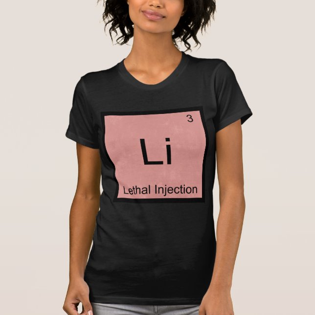 Li - Lethal Injection Funny Chemistry Element Tee (Front)