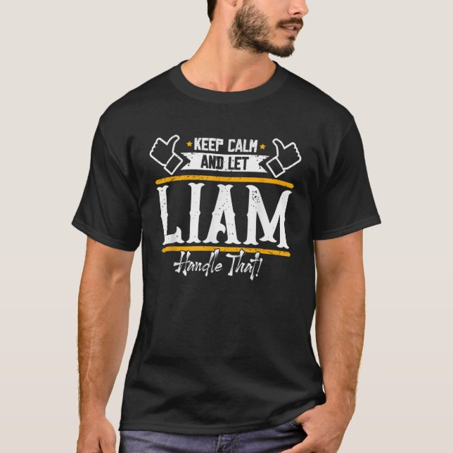 Liam Keep Calm and let Liam handle that T Shirt (Front)