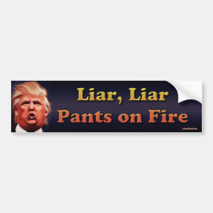 Liar, Liar, pants on fire Bumper Sticker