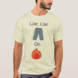 Liar, Liar Pants on Fire T-Shirt