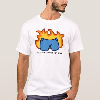 Liar, Liar, Pants on Fire T-Shirt