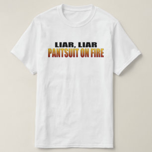 Liar Liar Pantsuit On Fire   Politics T-Shirt